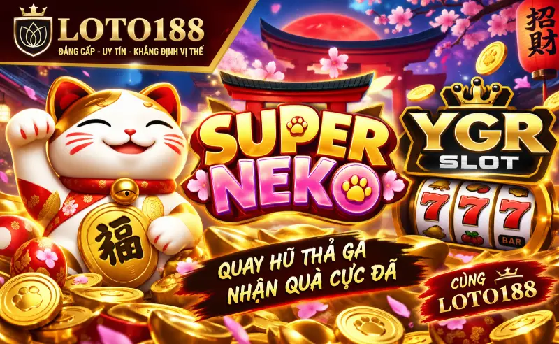 Bí Kíp Chơi Super Neko Sảnh YGR Slot Loto188