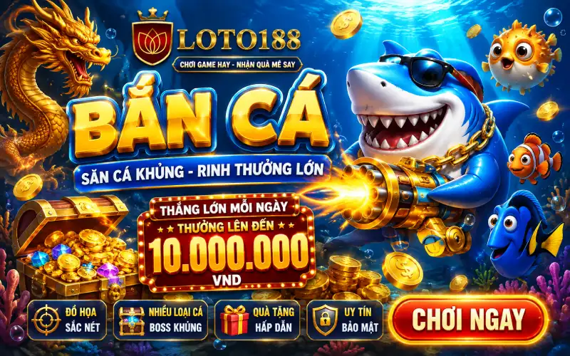 Game bắn cá đỉnh cao Loto188