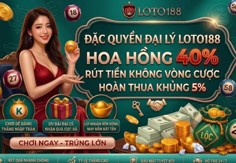 Đặc Quyền Đại Lý 40% Hoa Hồng Hấp Dẫn Loto188